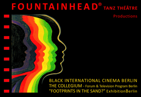 Fountainhead® Tanz Théâtre, Black International Cinema Berlin, THE COLLEGIUM - Forum & Television Program Berlin, "Footprints in the Sand?" ExhibitionBerlin, Cultural Zephyr e.V.